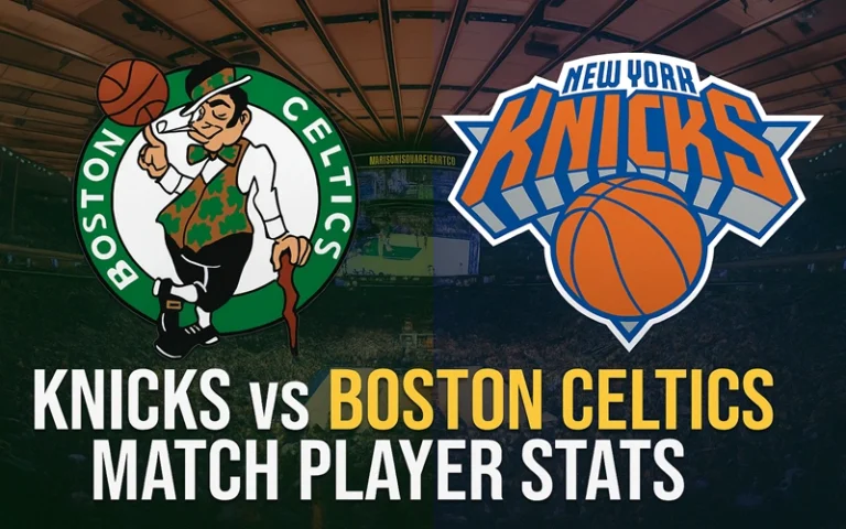 Knicks vs Boston Celtics Match Player Stats Knicks vs Boston Celtics Match Player Stats